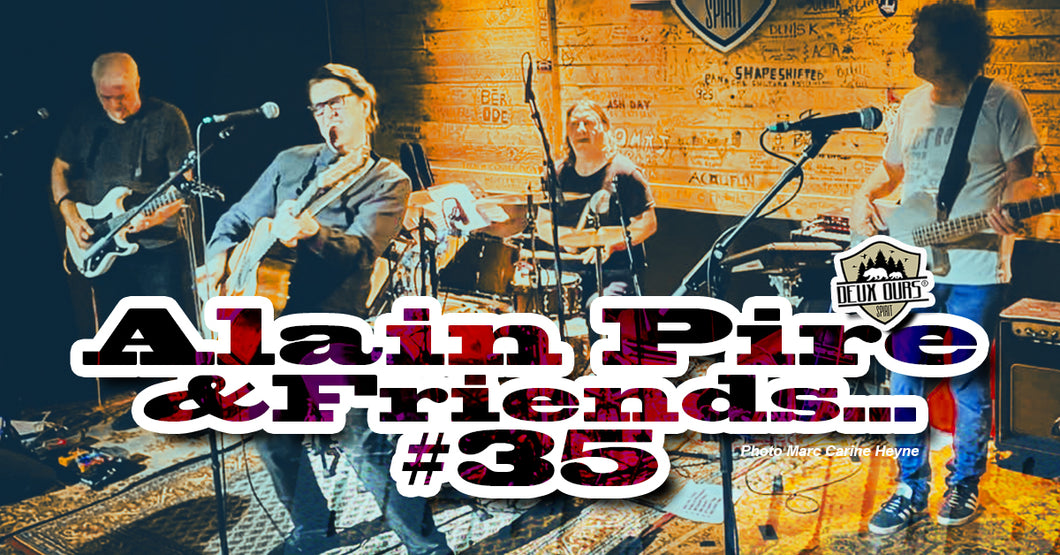ALAIN PIRE & FRIENDS… #35 Jeudi 04 septembre