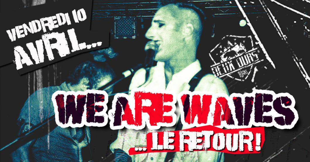 WE ARE WAVES [I]… le retour ! Vendredi 10 avril